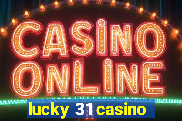 lucky 31 casino