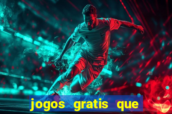 jogos gratis que realmente ganha dinheiro