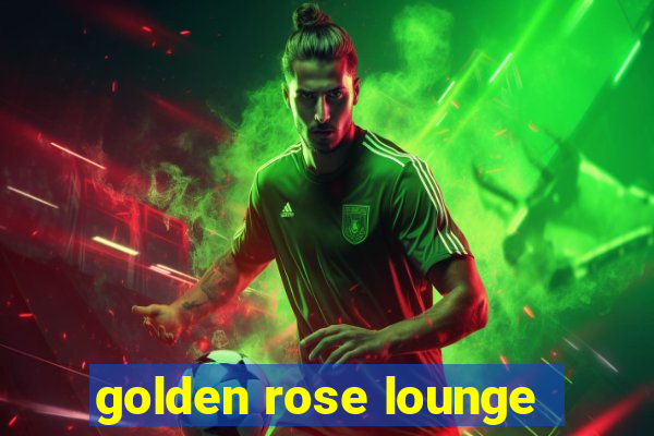 golden rose lounge