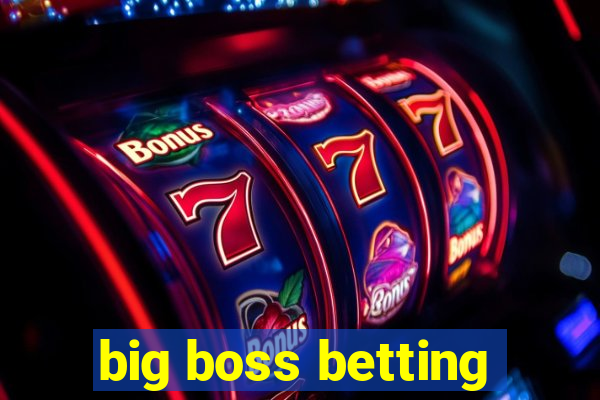 big boss betting