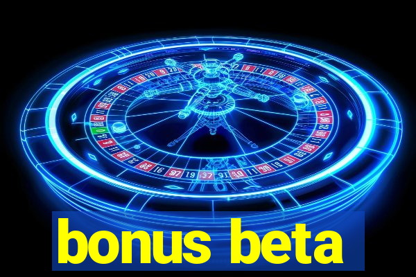 bonus beta