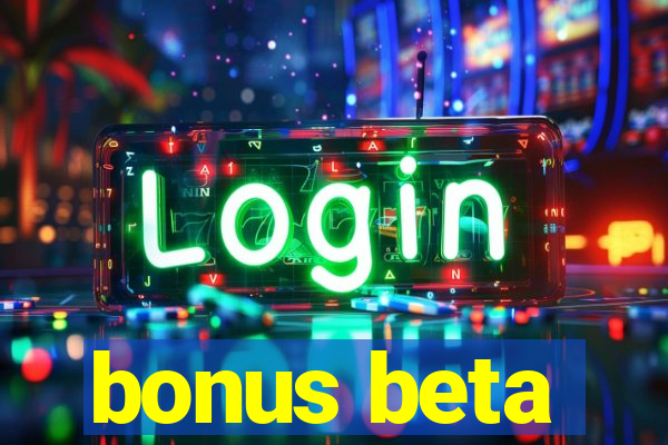 bonus beta