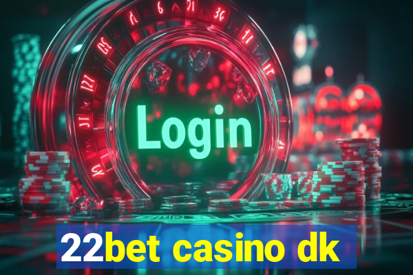 22bet casino dk