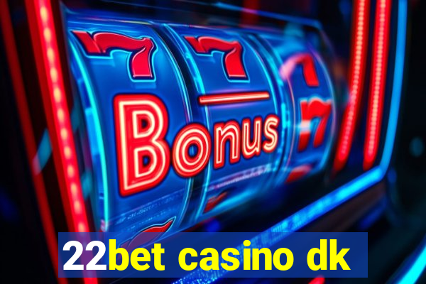 22bet casino dk