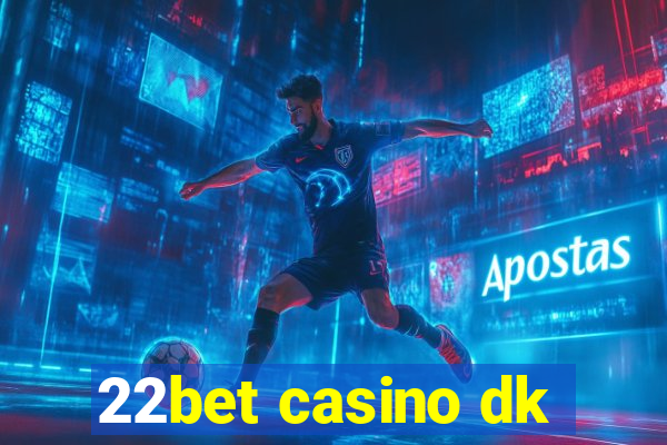 22bet casino dk