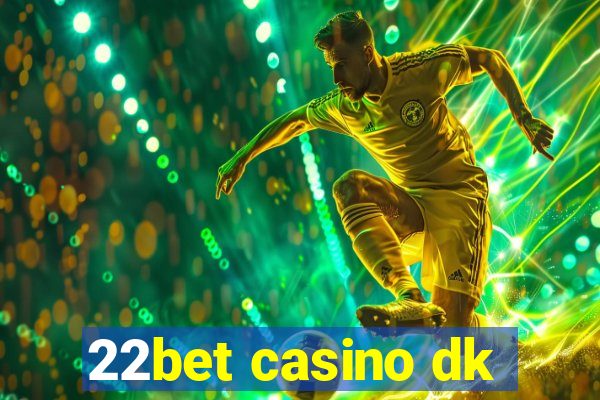 22bet casino dk