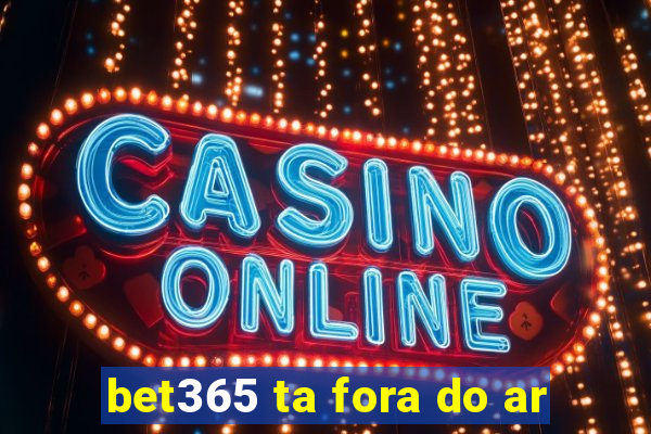 bet365 ta fora do ar