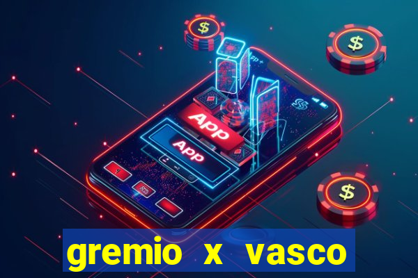 gremio x vasco onde assistir