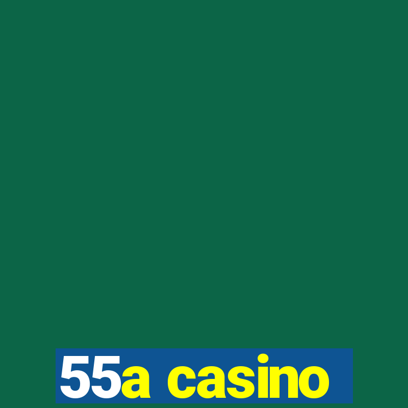 55a casino