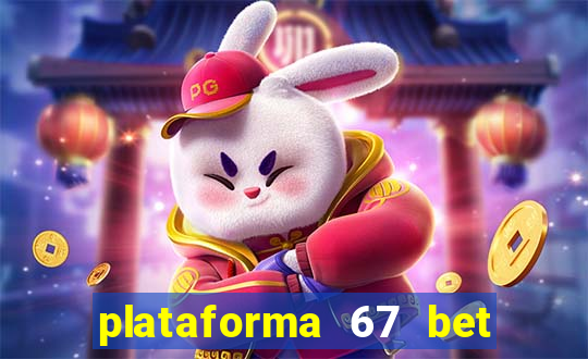 plataforma 67 bet é confiável