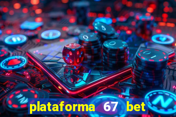 plataforma 67 bet é confiável