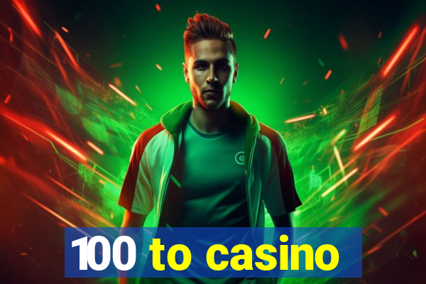 100 to casino