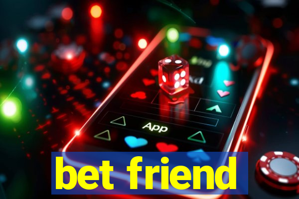 bet friend