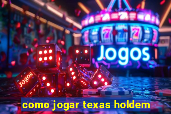 como jogar texas holdem