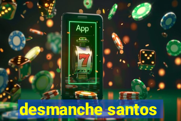 desmanche santos