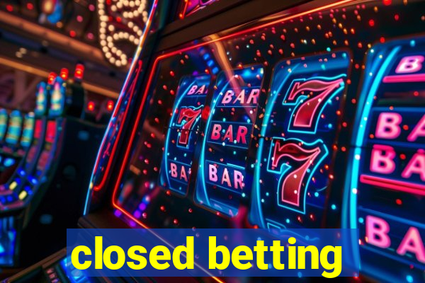 closed betting