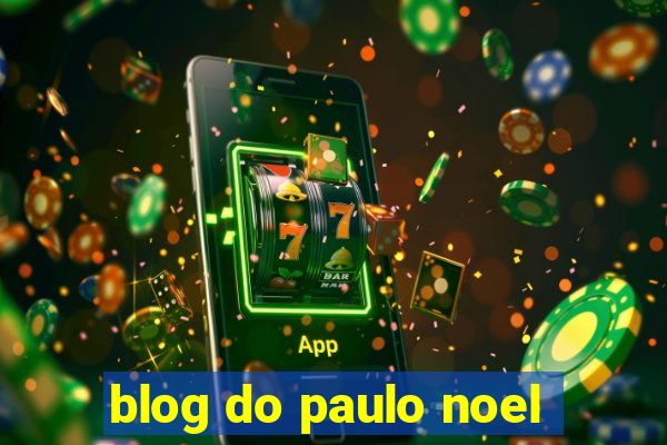 blog do paulo noel