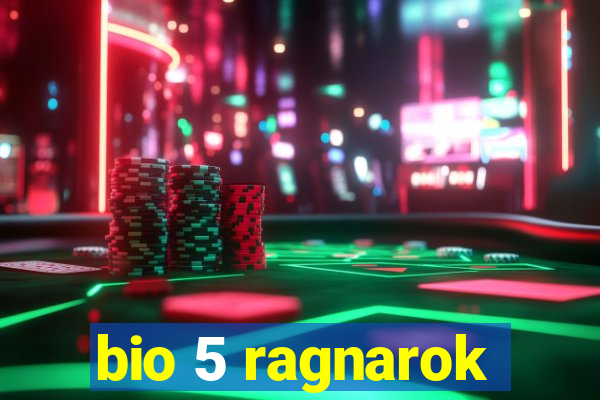 bio 5 ragnarok