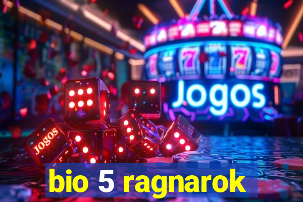 bio 5 ragnarok