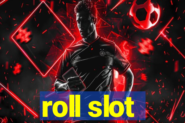 roll slot