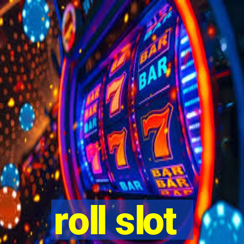 roll slot