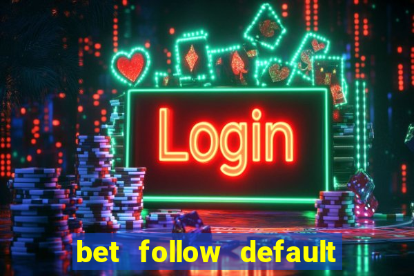 bet follow default bet minimum bet maximum