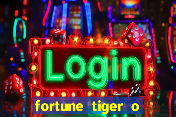 fortune tiger o que e