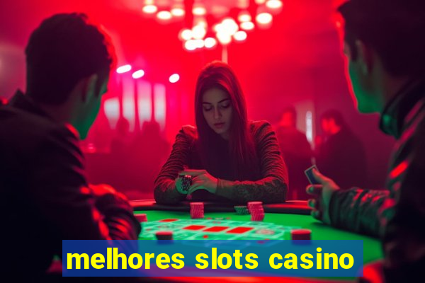 melhores slots casino