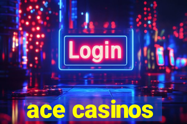 ace casinos