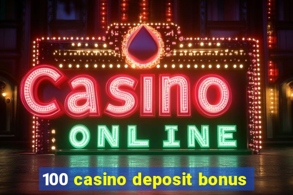 100 casino deposit bonus