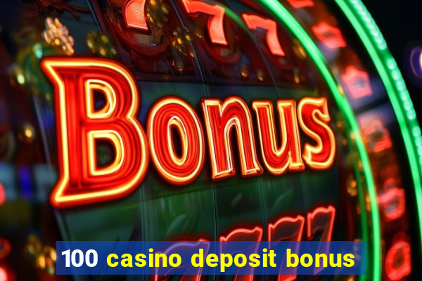 100 casino deposit bonus