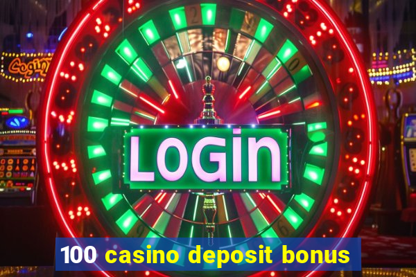 100 casino deposit bonus