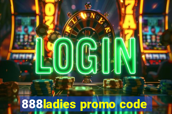 888ladies promo code