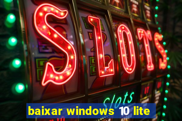 baixar windows 10 lite