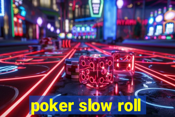 poker slow roll