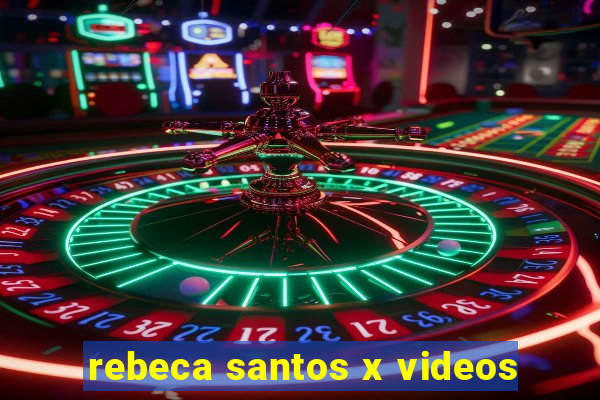 rebeca santos x videos