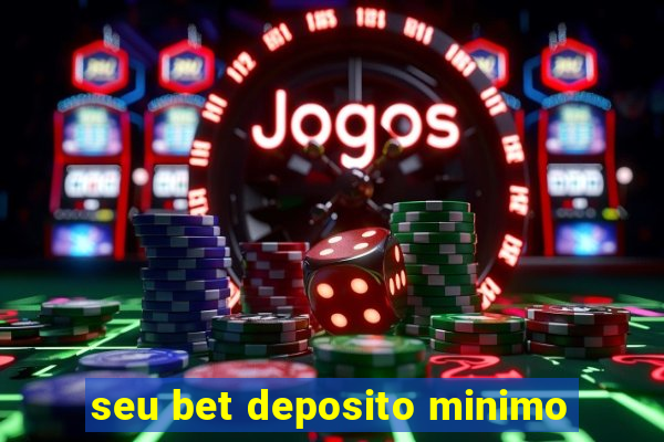 seu bet deposito minimo