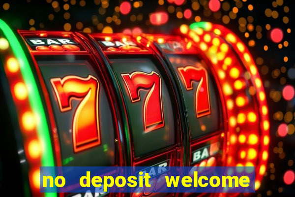 no deposit welcome bonus casino