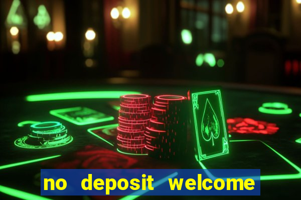 no deposit welcome bonus casino