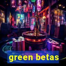 green betas