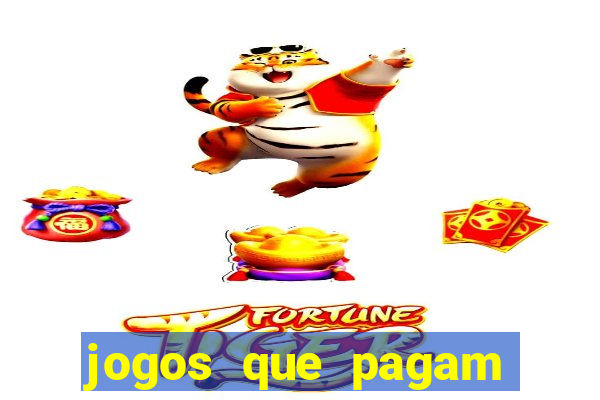 jogos que pagam muito dinheiro de verdade