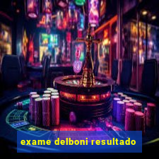 exame delboni resultado