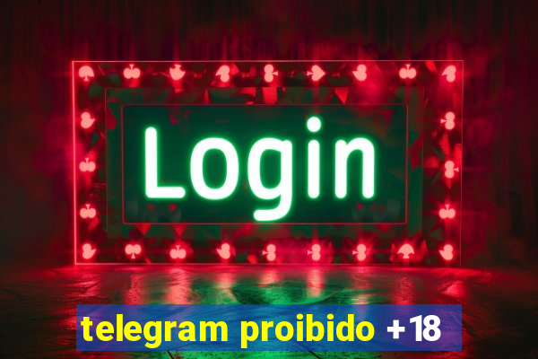 telegram proibido +18