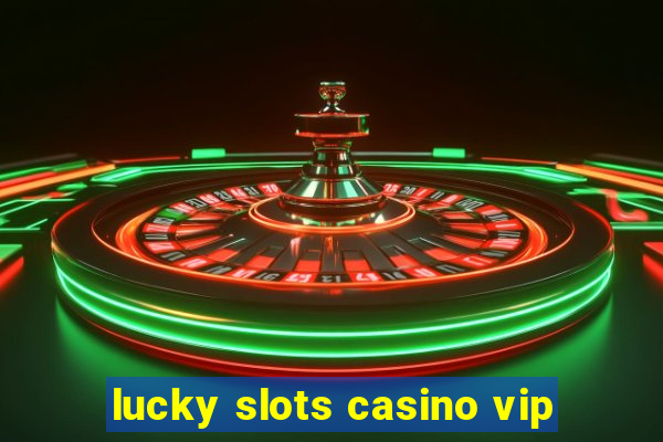 lucky slots casino vip