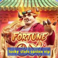 lucky slots casino vip