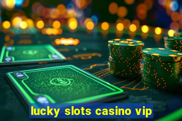 lucky slots casino vip