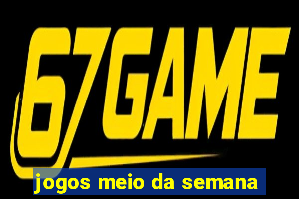 jogos meio da semana