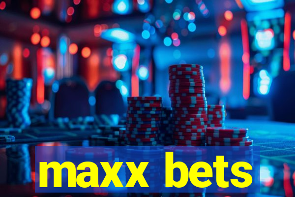 maxx bets