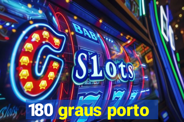 180 graus porto