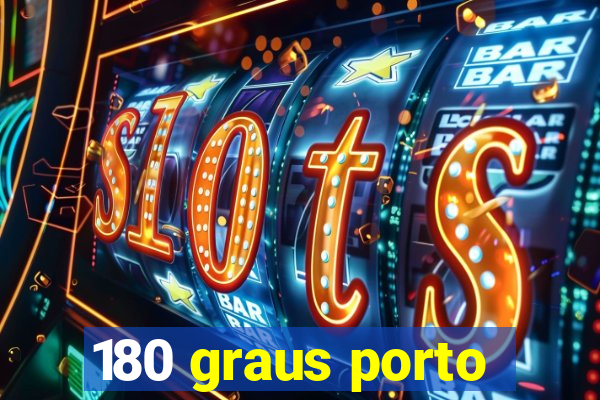 180 graus porto